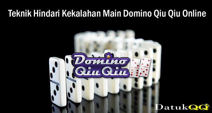 Teknik Hindari Kekalahan Main Domino Qiu Qiu Online